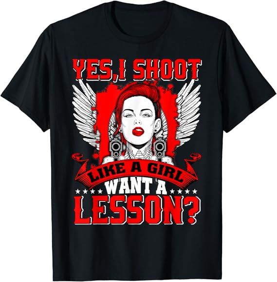 Yes I Shoot Like A Girl Want A Lesson, Cool Shooting TShirt Amazon